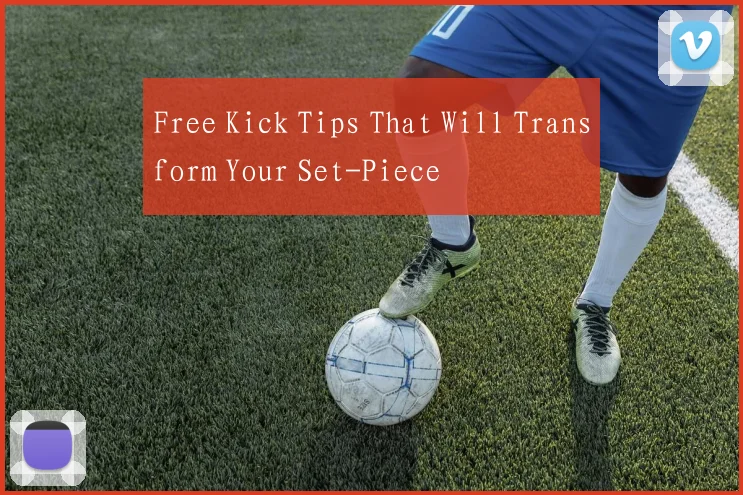 Free Kick Tips That Will Transform Your Set-Piece